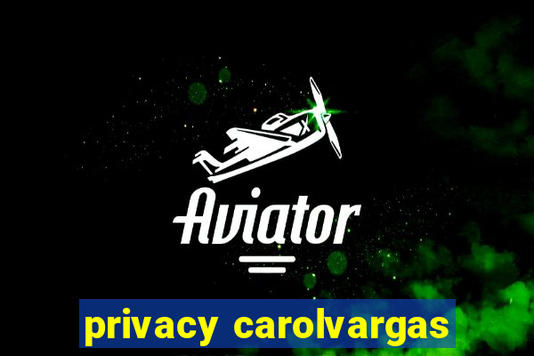 privacy carolvargas